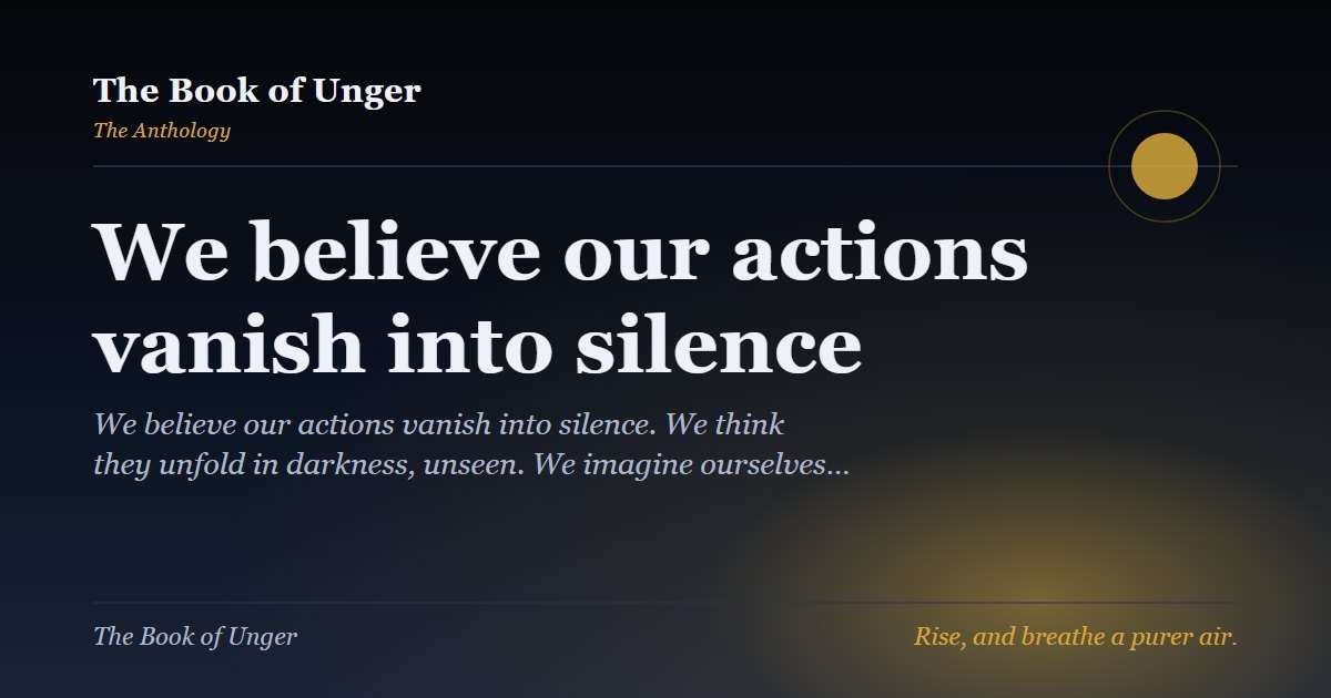 We believe our actions vanish into silence
