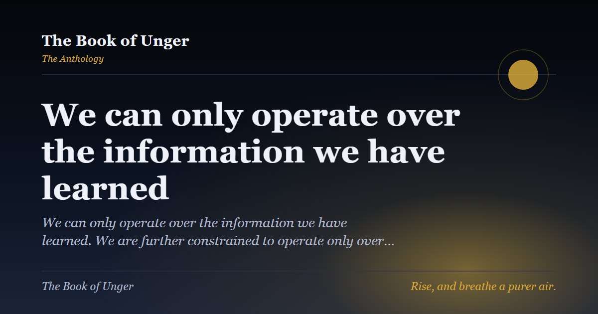 We can only operate over the information we have learned
