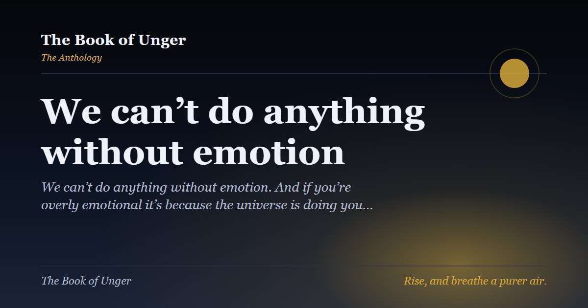We can’t do anything without emotion