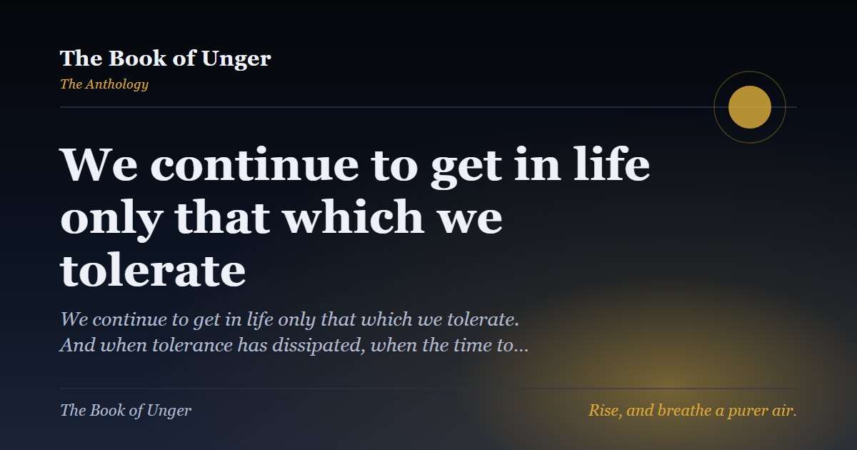 We continue to get in life only that which we tolerate