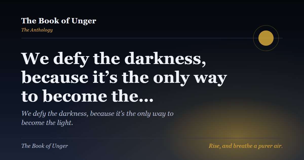 We defy the darkness, because it’s the only way to become the…