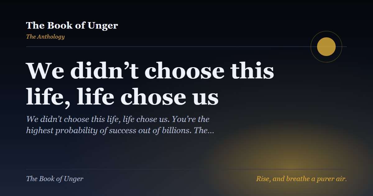 We didn’t choose this life, life chose us