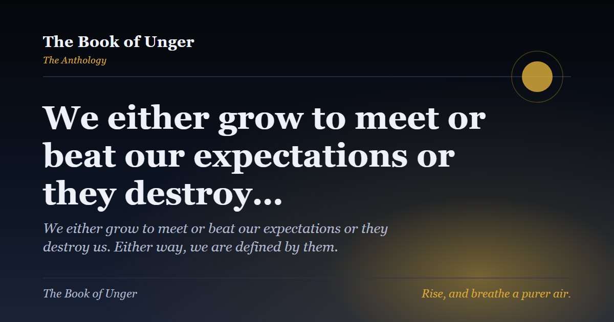 We either grow to meet or beat our expectations or they destroy…