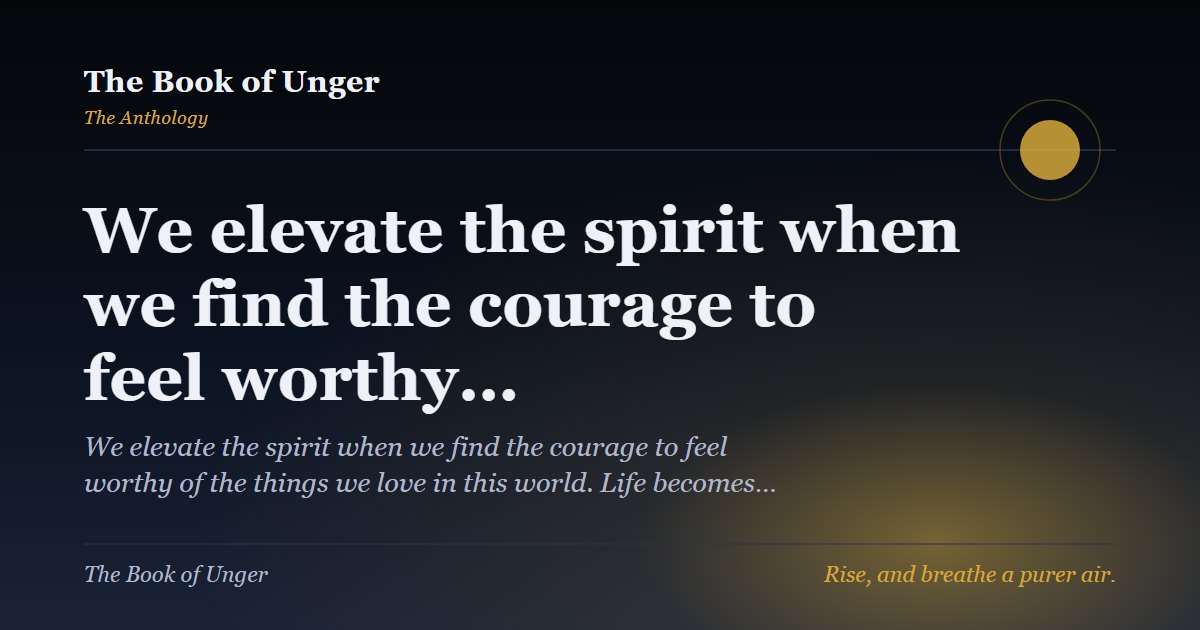 We elevate the spirit when we find the courage to feel worthy…