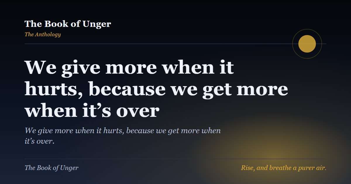 We give more when it hurts, because we get more when it’s over