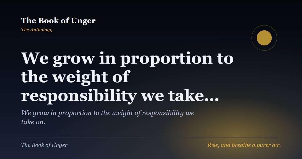 We grow in proportion to the weight of responsibility we take…
