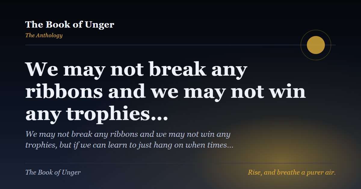 We may not break any ribbons and we may not win any trophies…