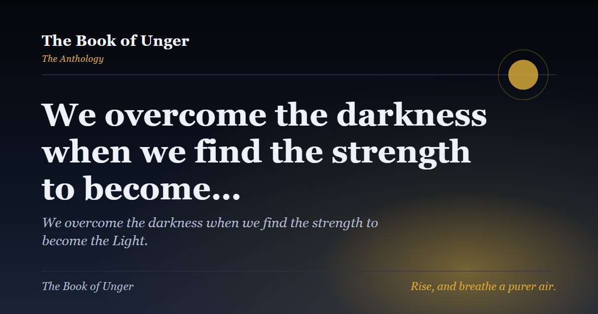 We overcome the darkness when we find the strength to become…