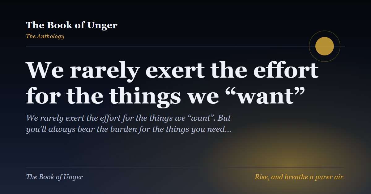 We rarely exert the effort for the things we “want”