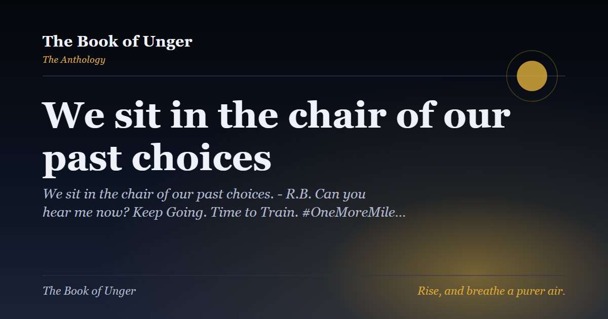 We sit in the chair of our past choices