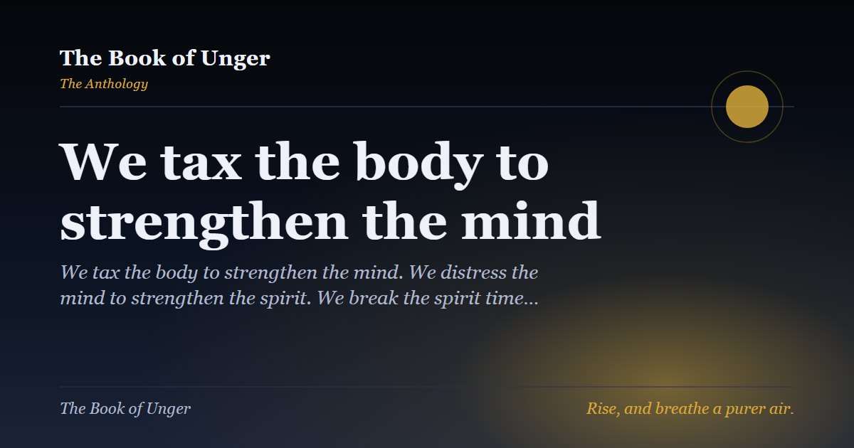 We tax the body to strengthen the mind