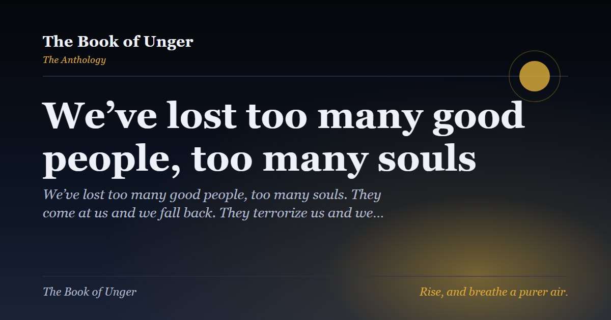 We’ve lost too many good people, too many souls