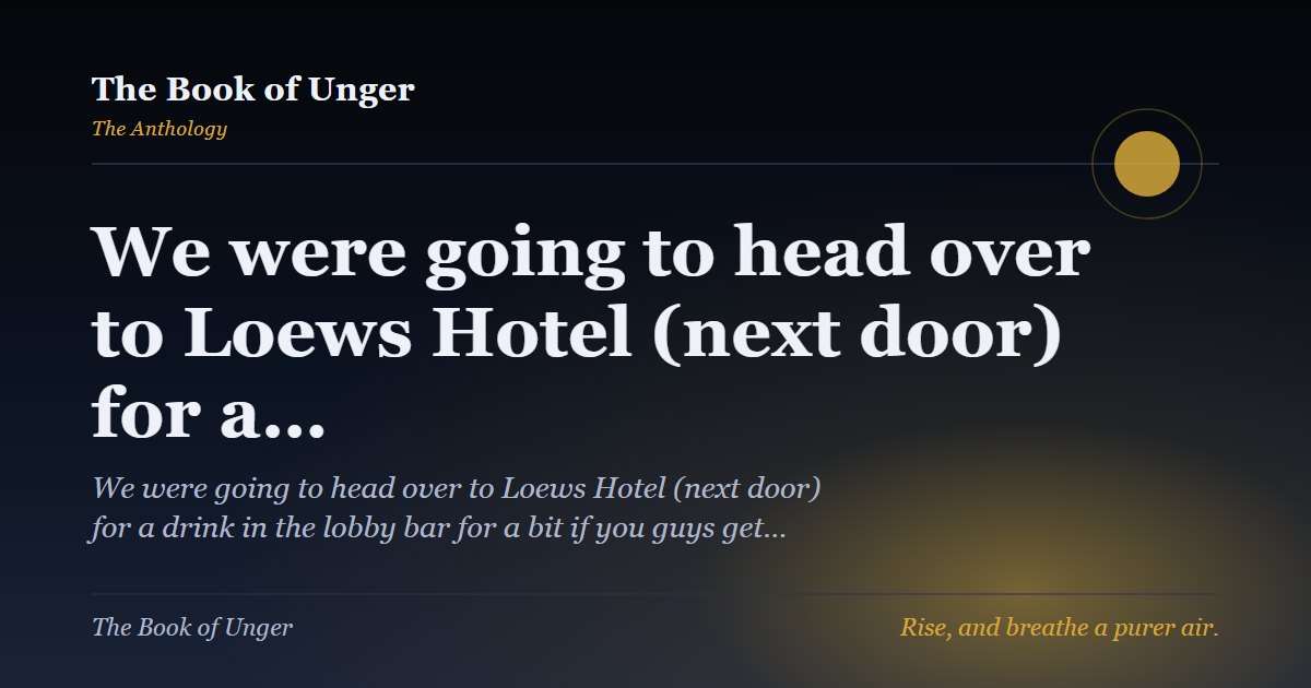 We were going to head over to Loews Hotel (next door) for a…
