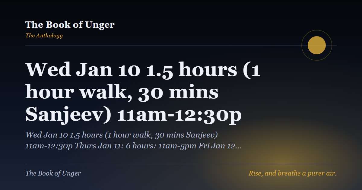 Wed Jan 10 1.5 hours (1 hour walk, 30 mins Sanjeev) 11am-12:30p