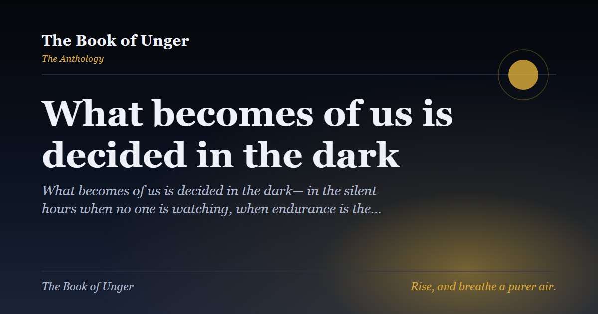 What becomes of us is decided in the dark