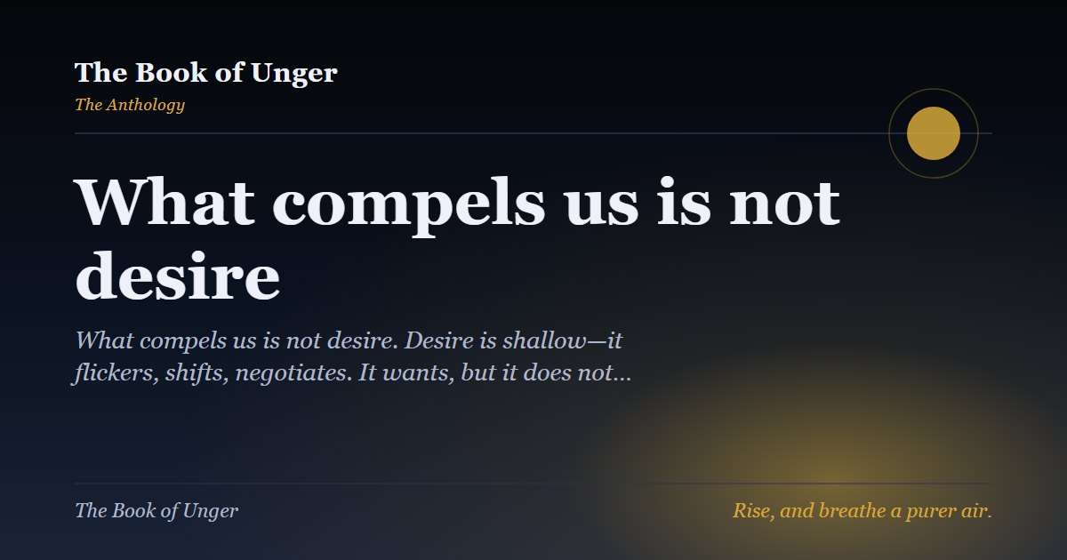 What compels us is not desire