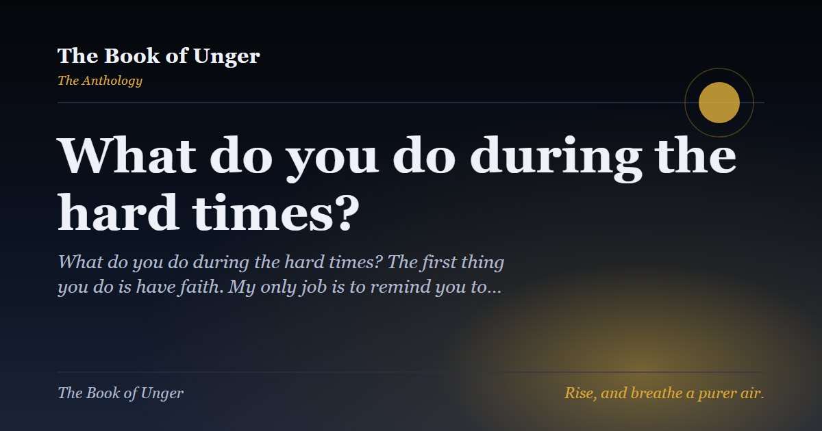 What do you do during the hard times?