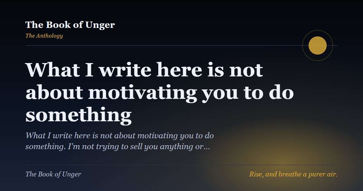 What I write here is not about motivating you to do something