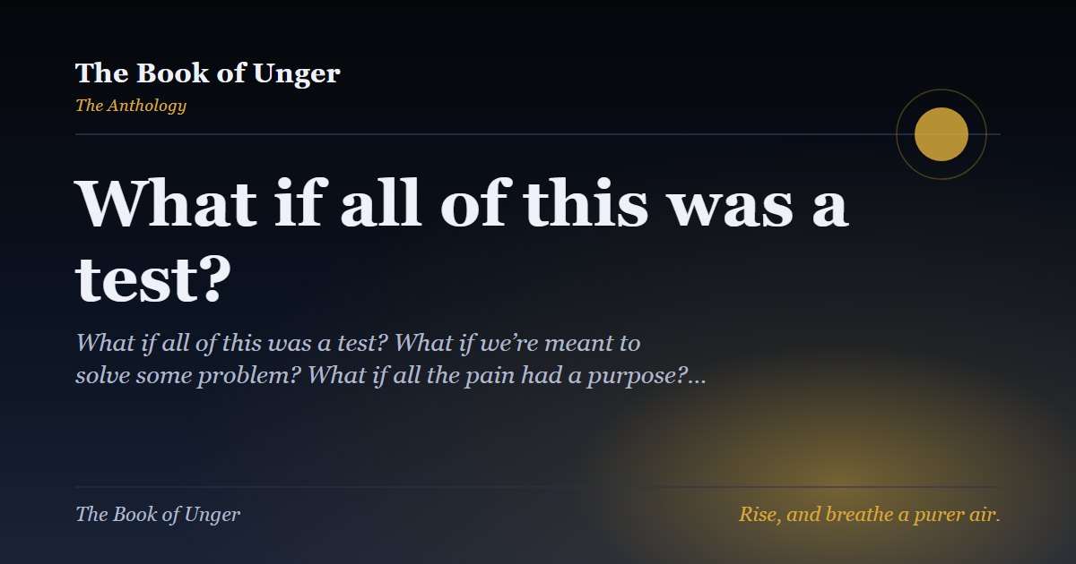 What if all of this was a test?