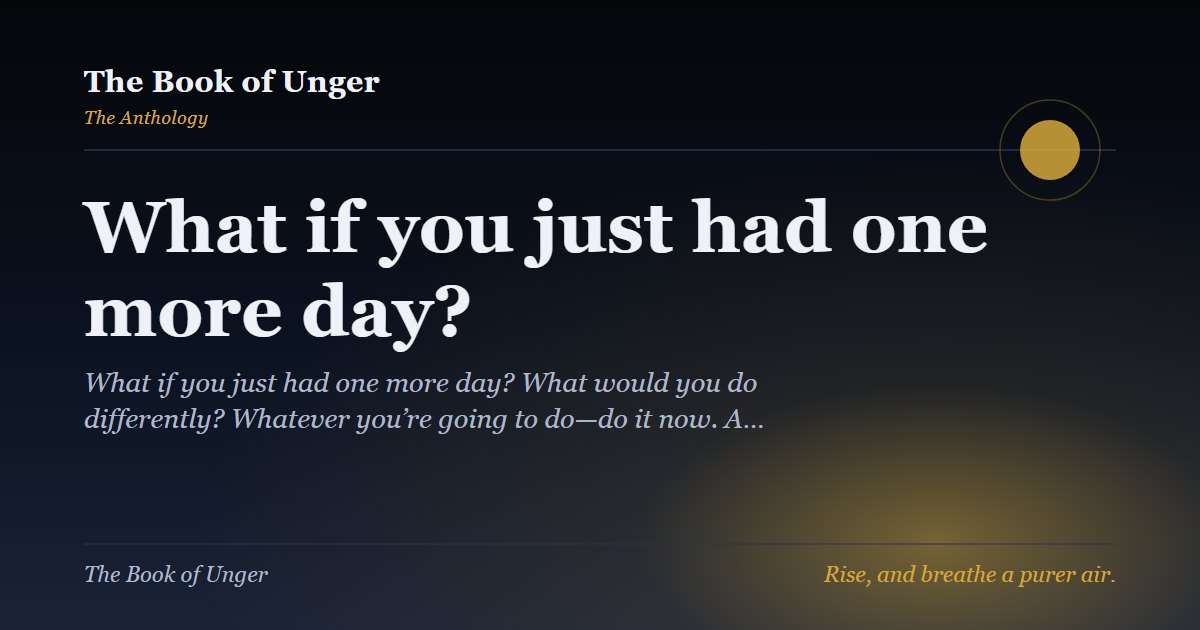 What if you just had one more day?