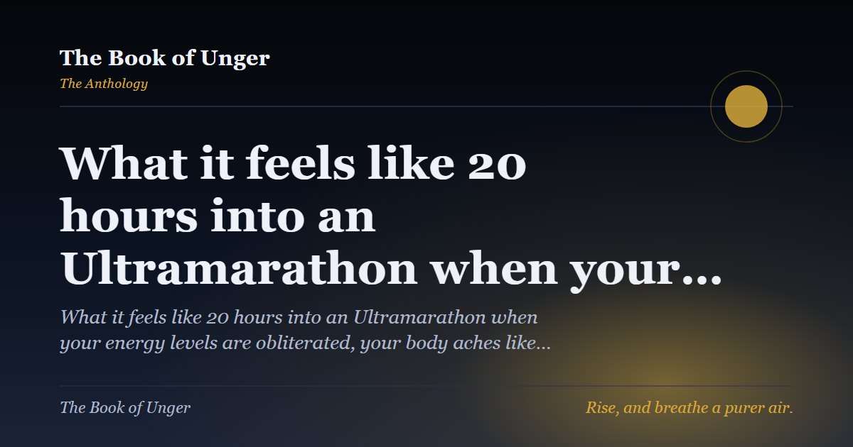 What it feels like 20 hours into an Ultramarathon when your…