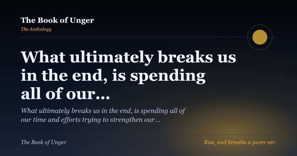 What ultimately breaks us in the end, is spending all of our…
