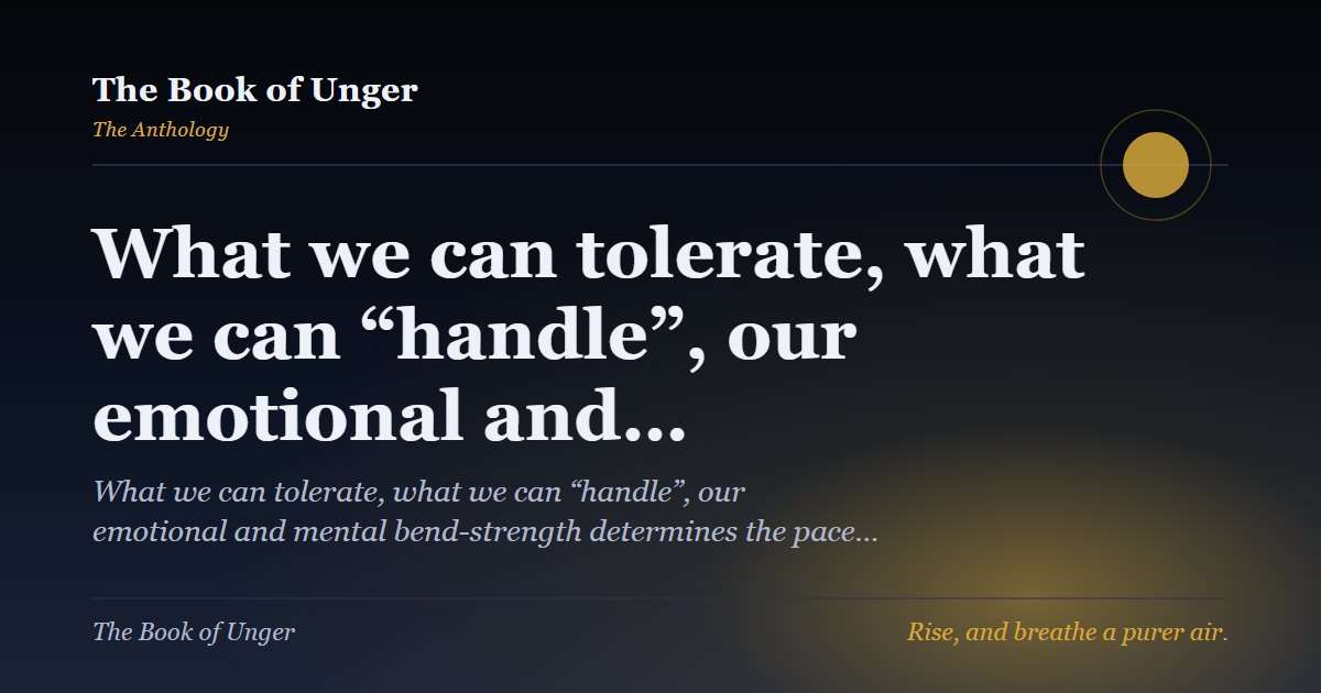 What we can tolerate, what we can “handle”, our emotional and…
