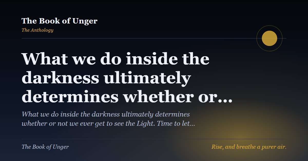 What we do inside the darkness ultimately determines whether or…