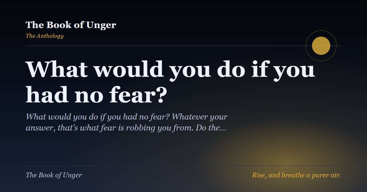 What would you do if you had no fear?