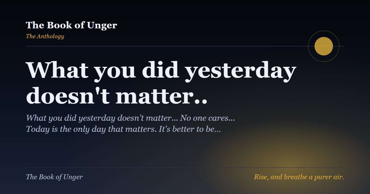 What you did yesterday doesn't matter..