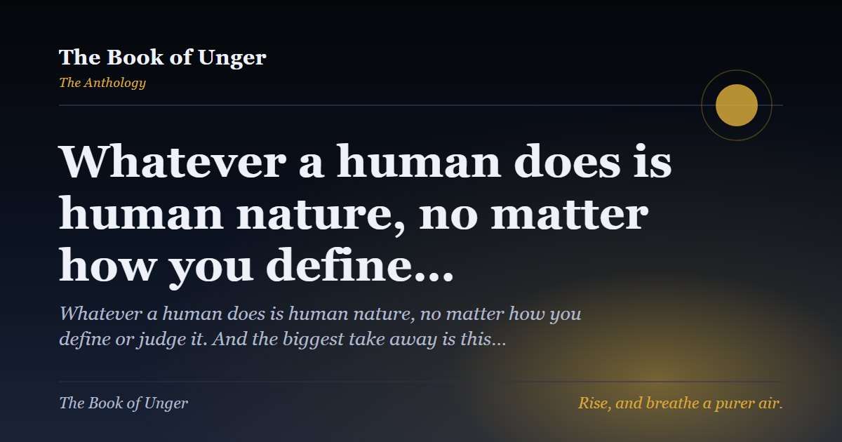 Whatever a human does is human nature, no matter how you define…