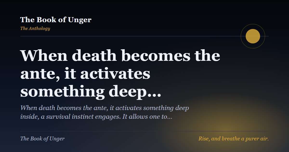 When death becomes the ante, it activates something deep…