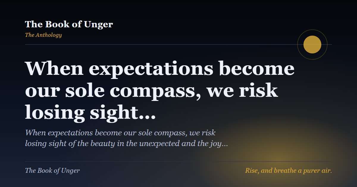 When expectations become our sole compass, we risk losing sight…