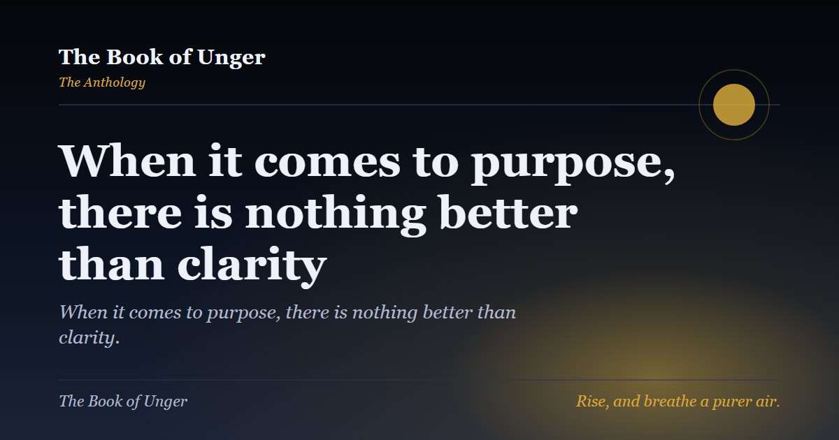 When it comes to purpose, there is nothing better than clarity