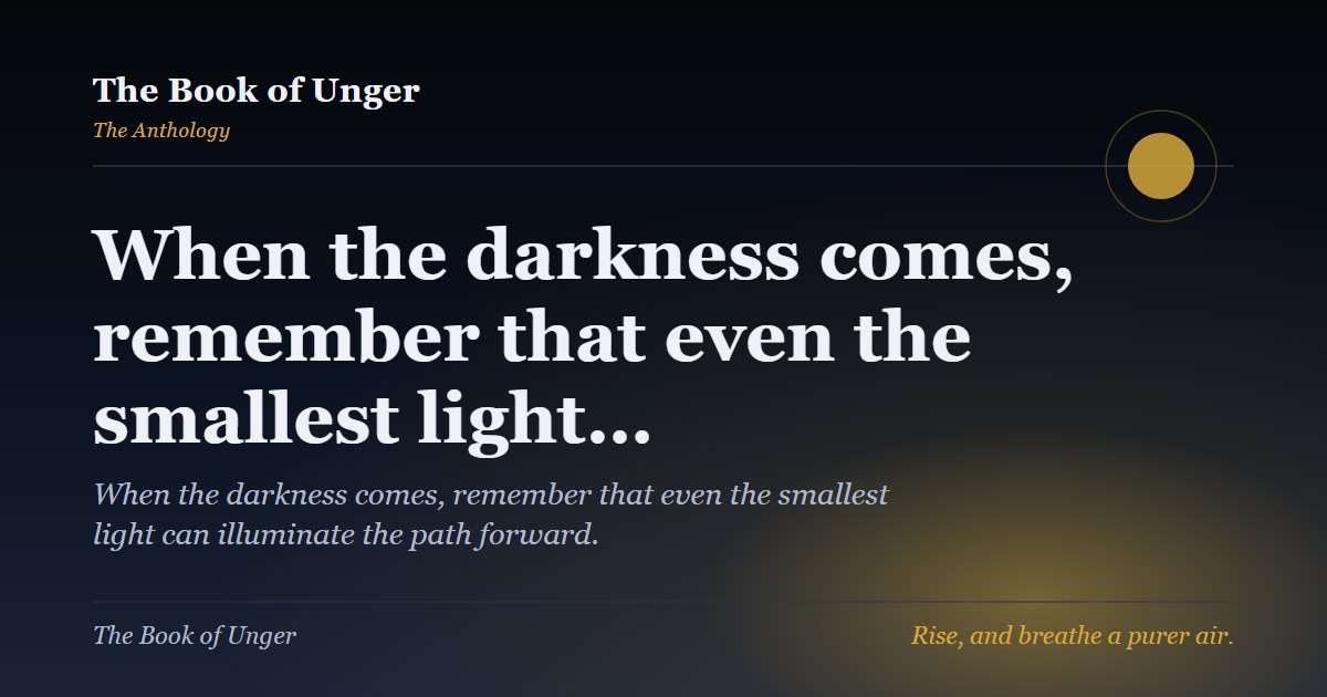 When the darkness comes, remember that even the smallest light…