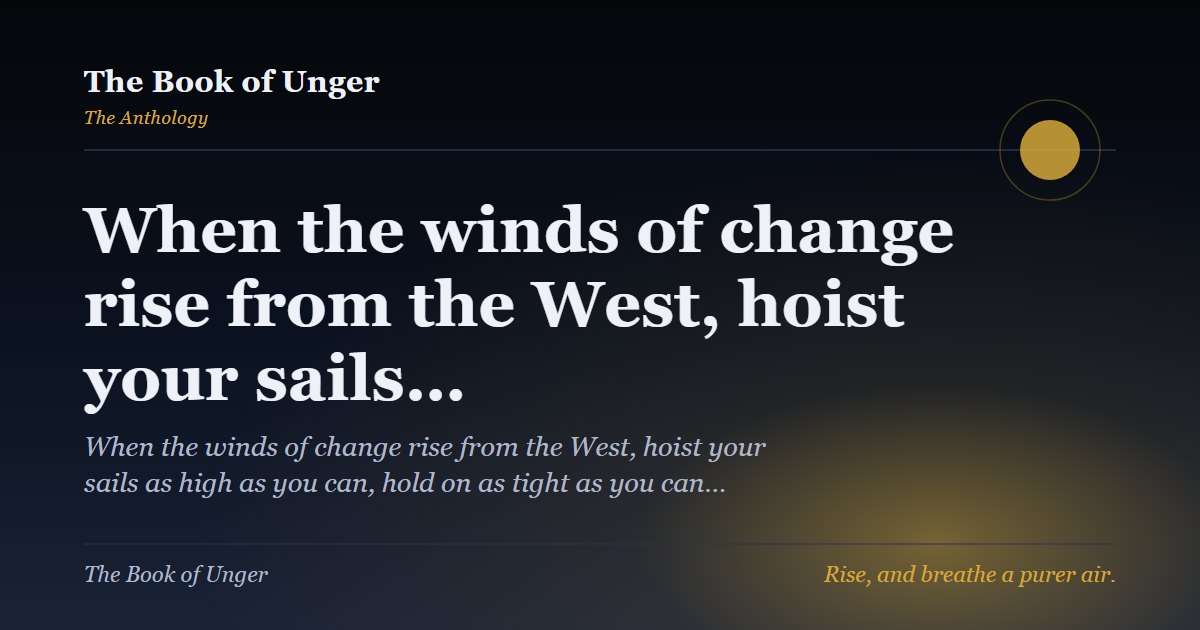 When the winds of change rise from the West, hoist your sails…