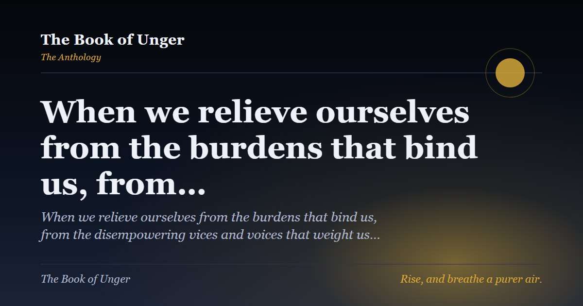 When we relieve ourselves from the burdens that bind us, from…