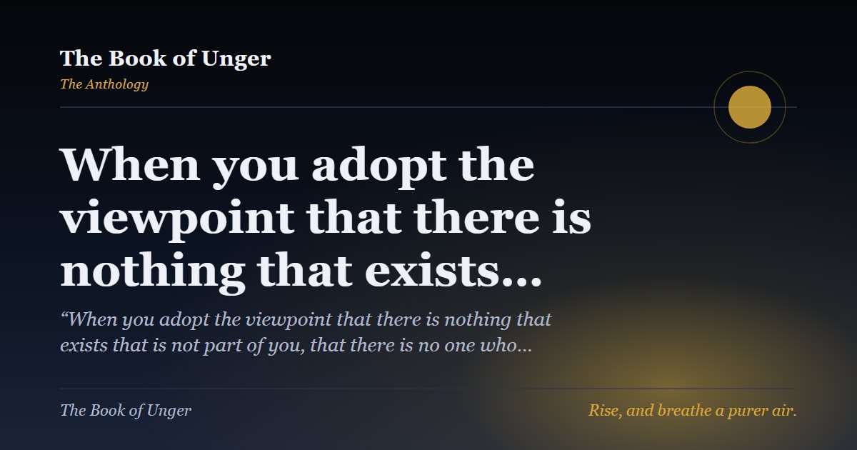 When you adopt the viewpoint that there is nothing that exists…