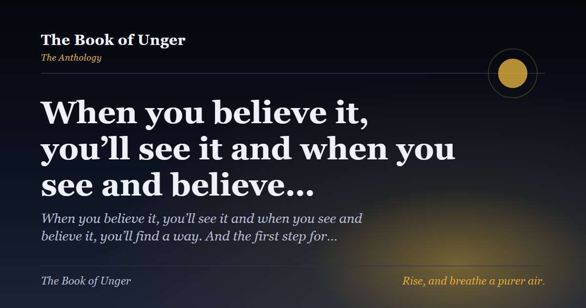 When you believe it, you’ll see it and when you see and believe…