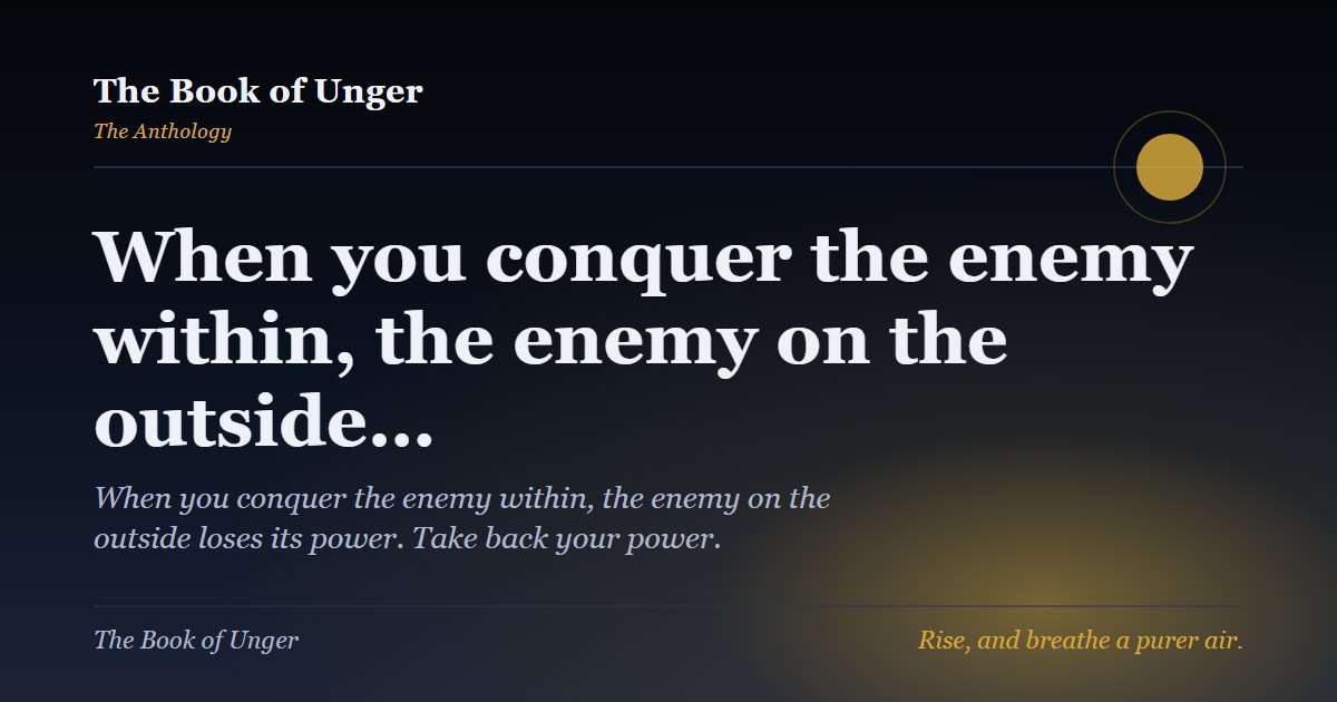 When you conquer the enemy within, the enemy on the outside…