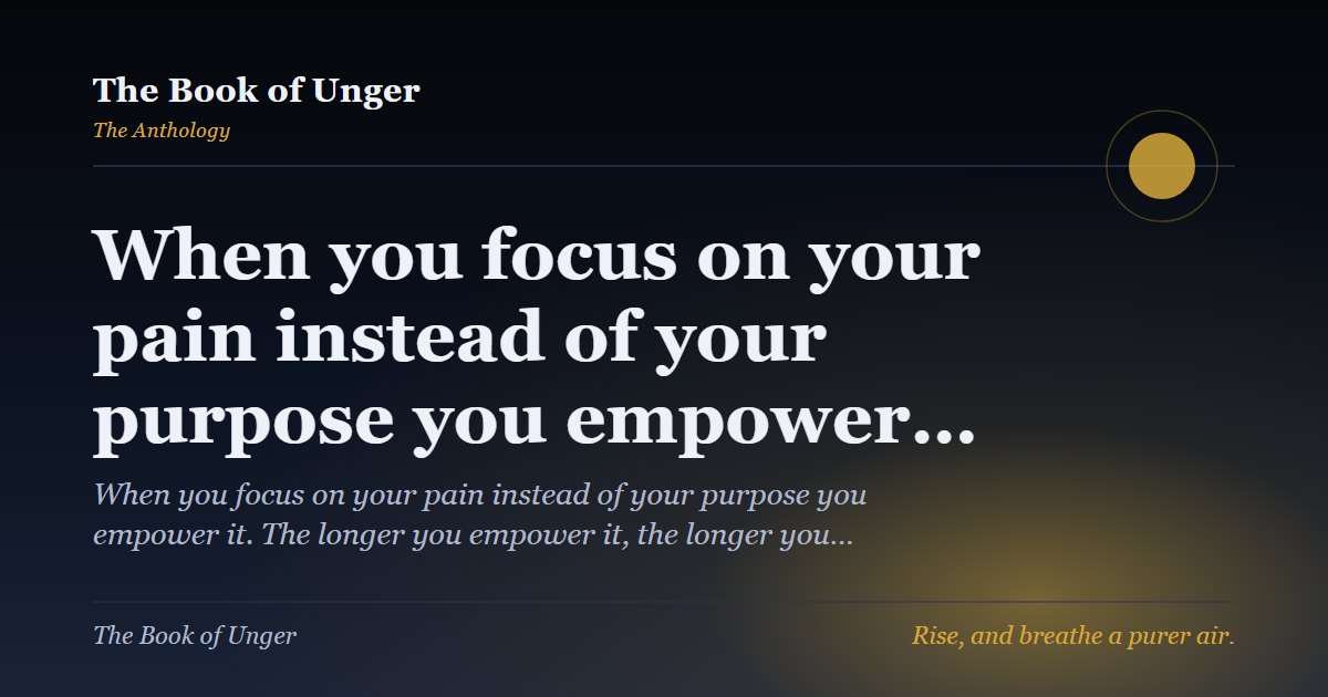 When you focus on your pain instead of your purpose you empower…