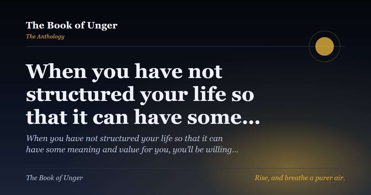 When you have not structured your life so that it can have some…