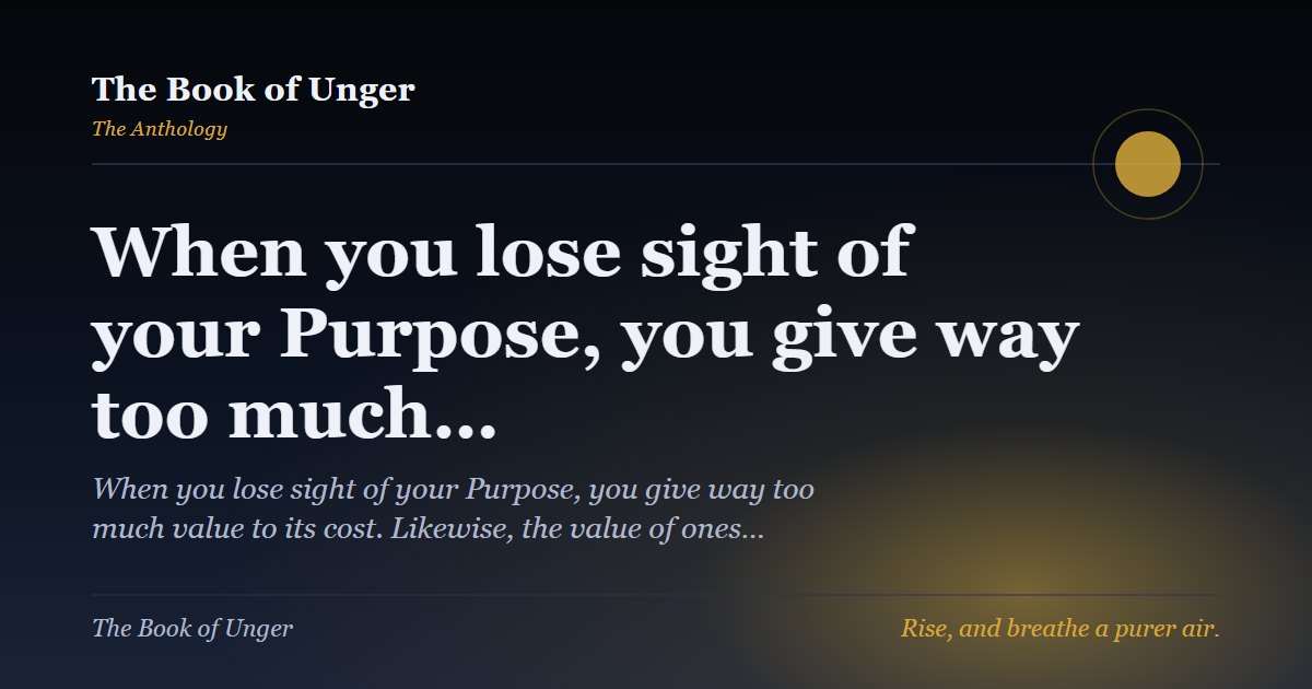 When you lose sight of your Purpose, you give way too much…