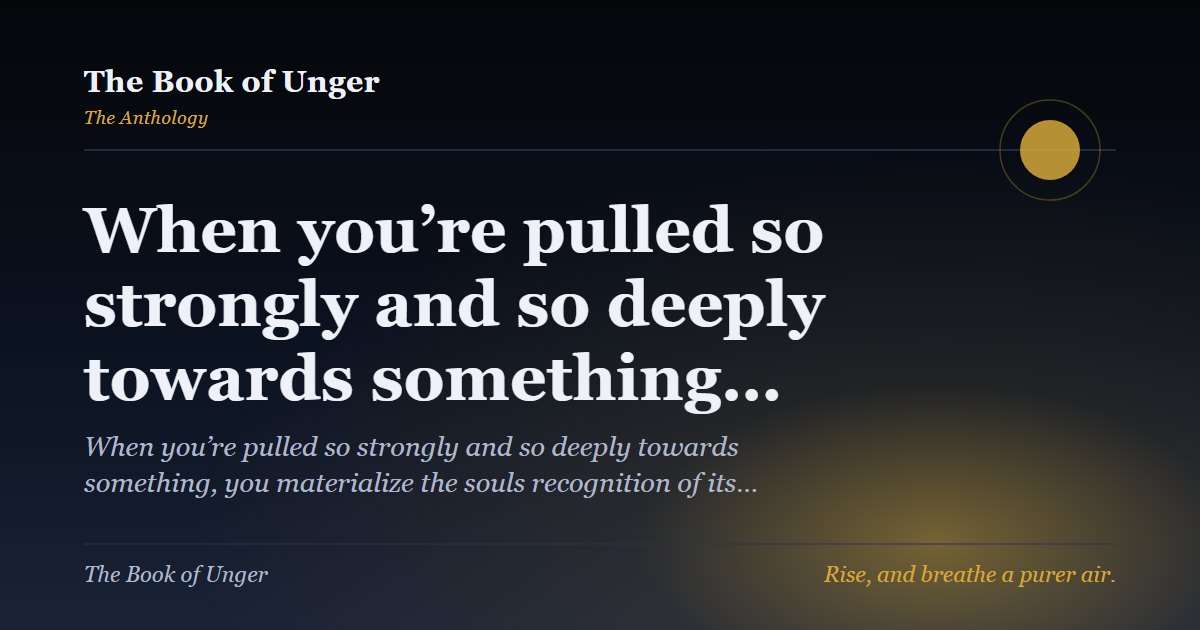 When you’re pulled so strongly and so deeply towards something…