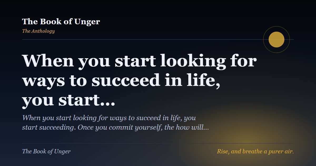 When you start looking for ways to succeed in life, you start…