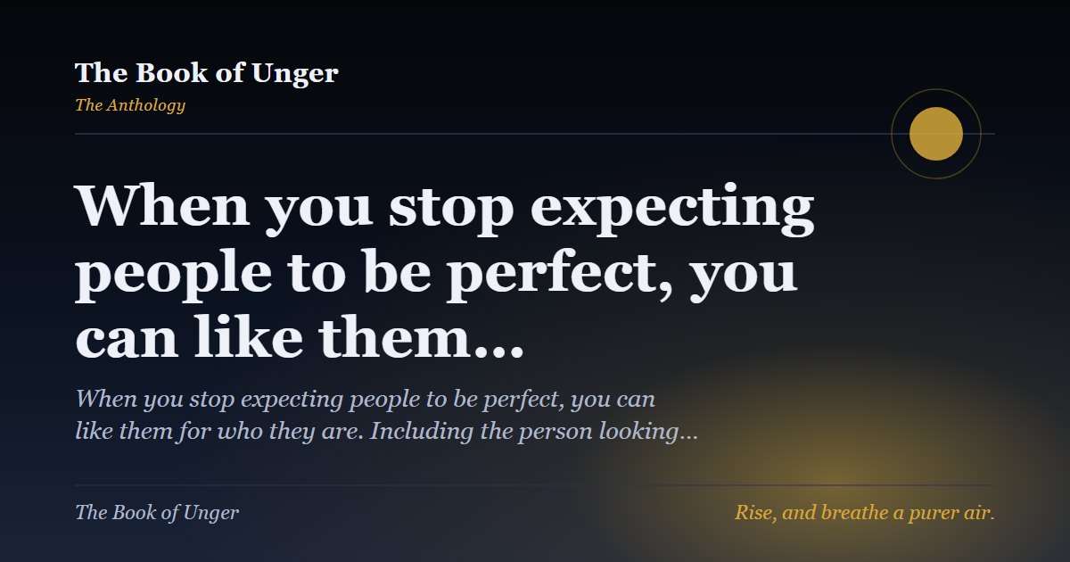 When you stop expecting people to be perfect, you can like them…