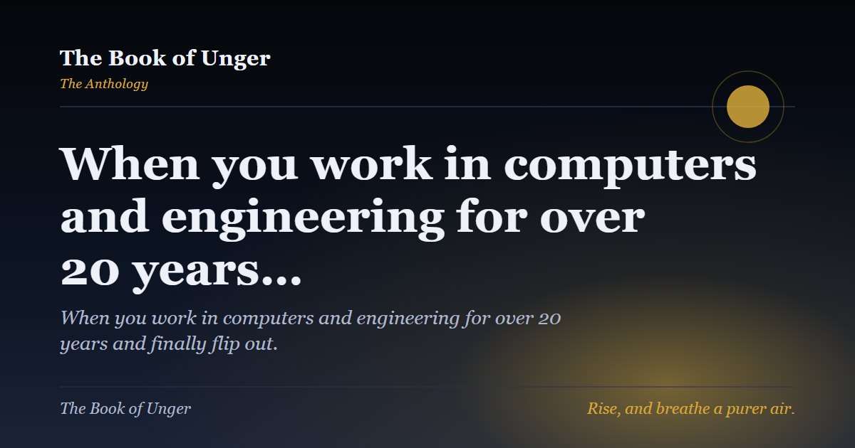 When you work in computers and engineering for over 20 years…