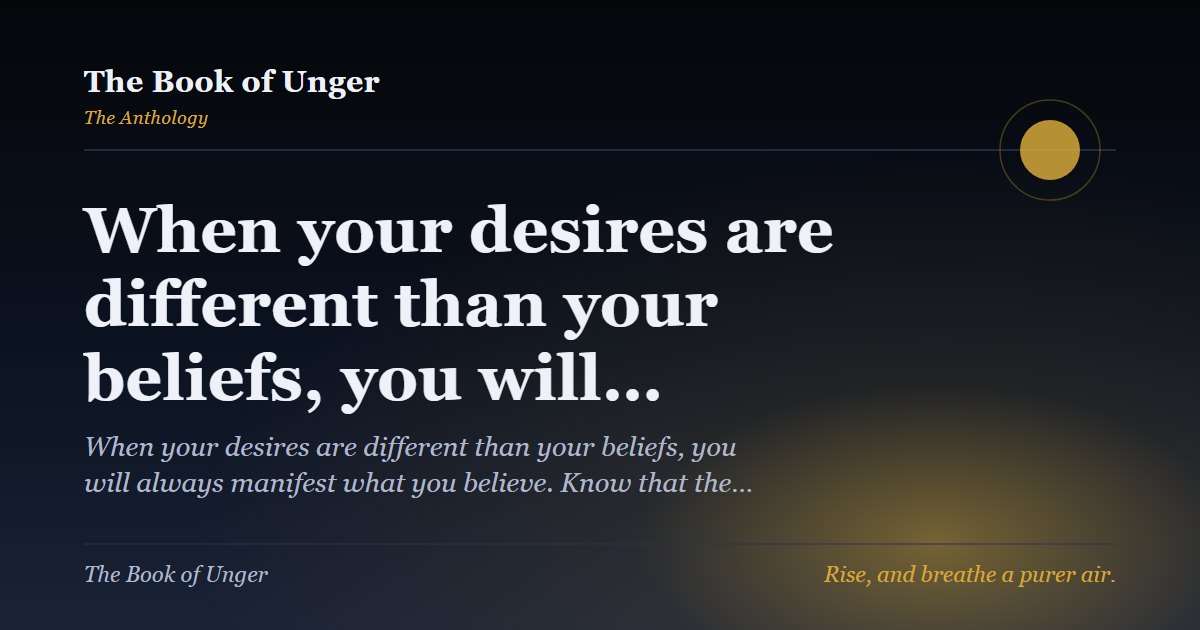 When your desires are different than your beliefs, you will…