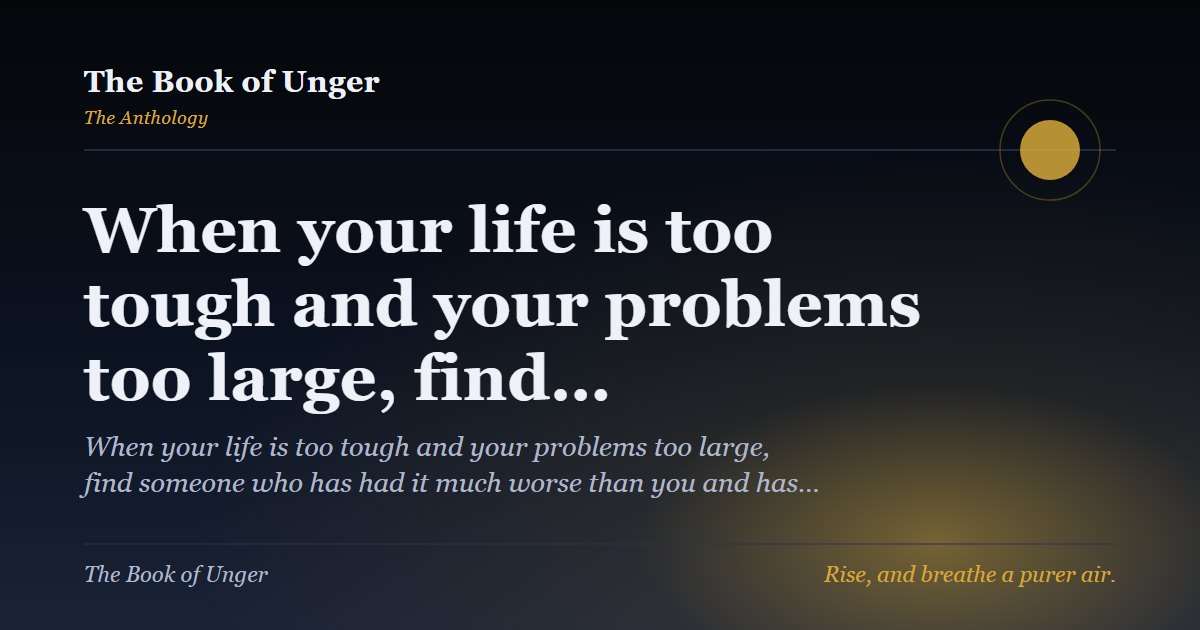 When your life is too tough and your problems too large, find…