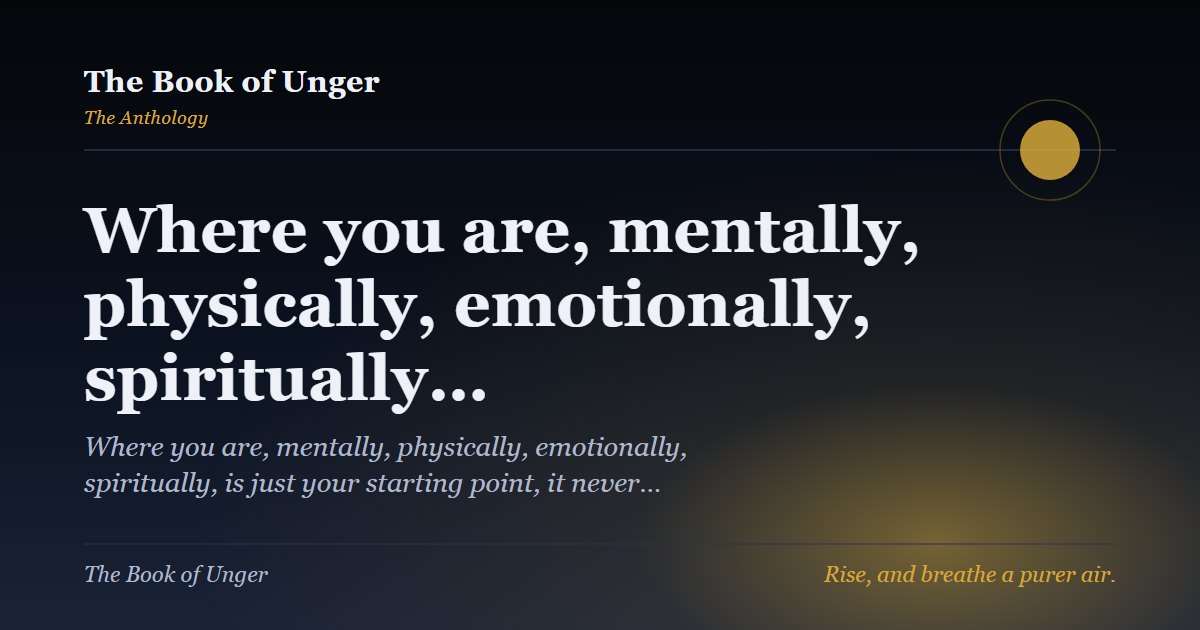 Where you are, mentally, physically, emotionally, spiritually…